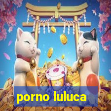 porno luluca